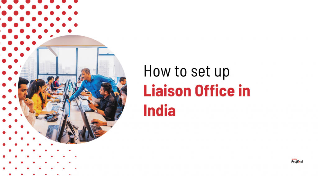 How to set up Liaison Office in India