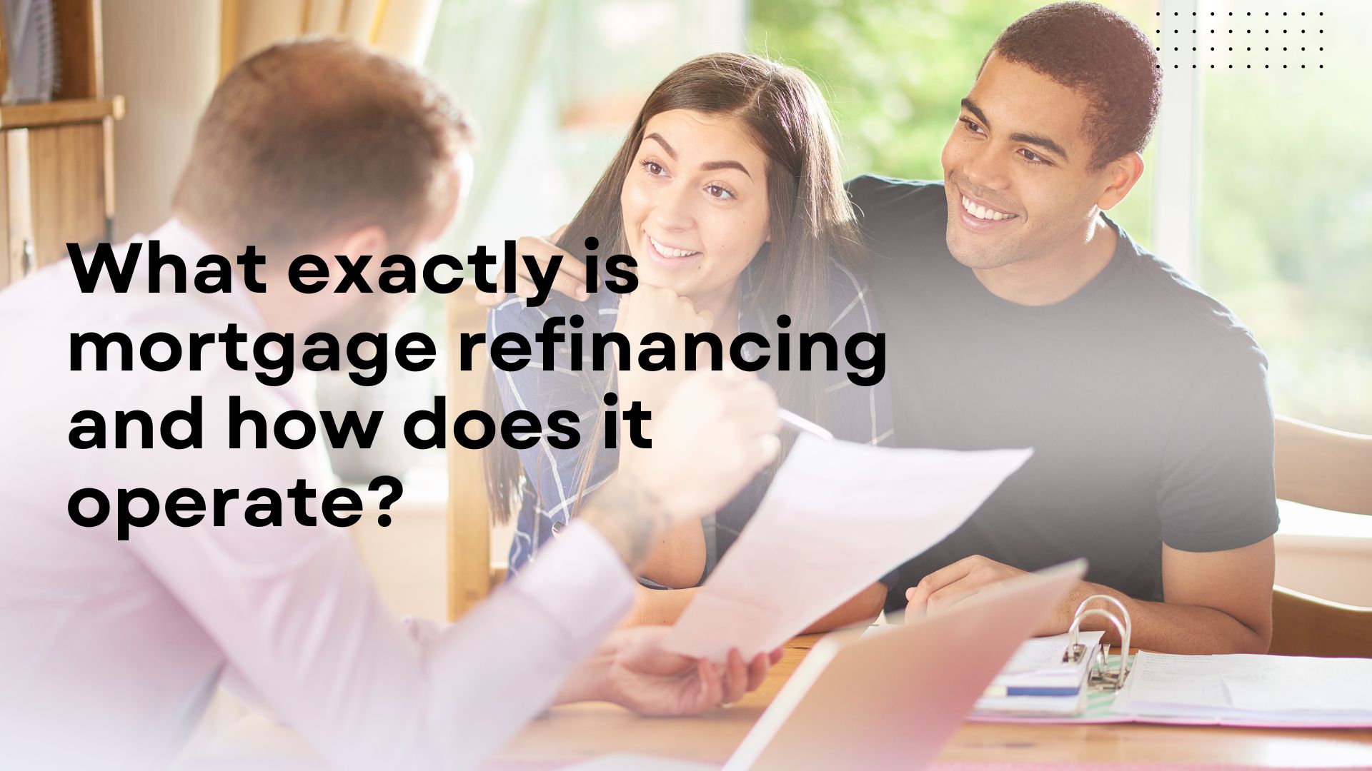 What exactly is mortgage refinancing and how does it operate?